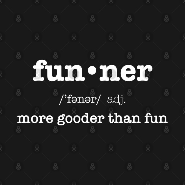 Funner, More Gooder Than Fun, Funniest Expression by SassySoClassy