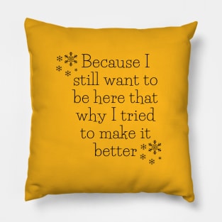 Because I still want to be here that why I tried to make it better Pillow