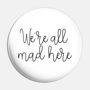 We're all mad here Pin