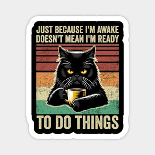 Just Because Im Awake Funny Black Cat Drinking Coffee Magnet