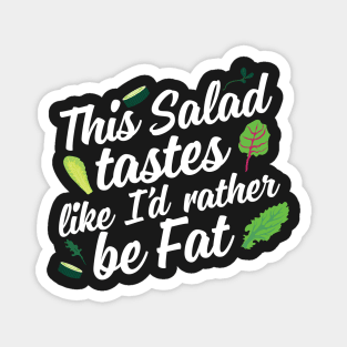 This Salad Tastes Like I'd Rather Be Fat Magnet