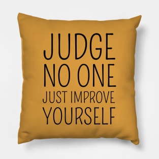 Judge no one. Just improve yourself Pillow