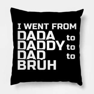 I went from Dada to Daddy to Dad to Bruh Pillow