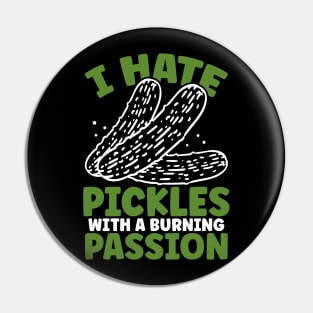 I hate Pickles with a burning passion pickle lover Pin