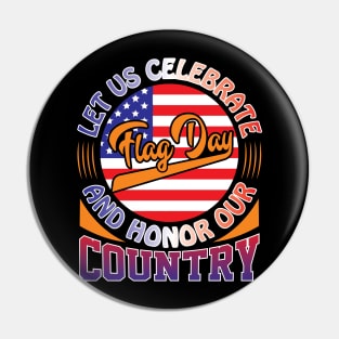 LET US CELEBRATE FLAG DAY AND HONOR OUR COUNTRY Typography t shirt design Pin