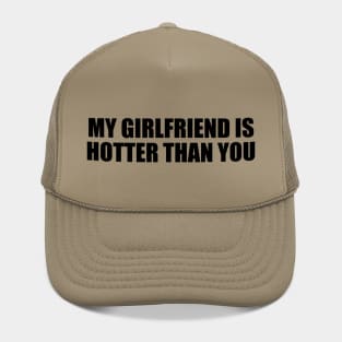 My girlfriend is hotter than you Hat