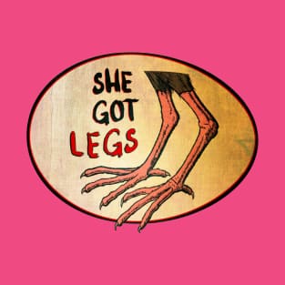 She Got Legs • Bird Leg Man T-Shirt