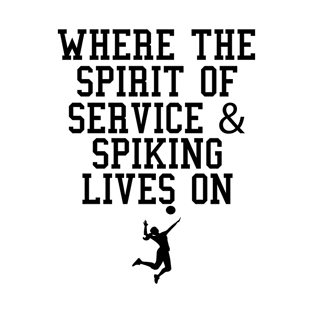 Where the spirit of service and spiking lives on T-Shirt