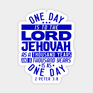 One Day Is To THE LORD JEHOVAH As A Thousand Years - 2 Peter 3:8 Magnet