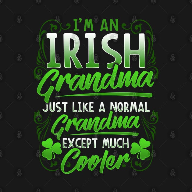 I'm An Irish Grandma Just Like A Normal Grandma Except Much Cooler St Patricks Day by SomedayDesignsCo