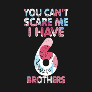 You can't scare me I have four brothers T-Shirt