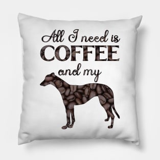 All I need is coffee and my greyhound Pillow
