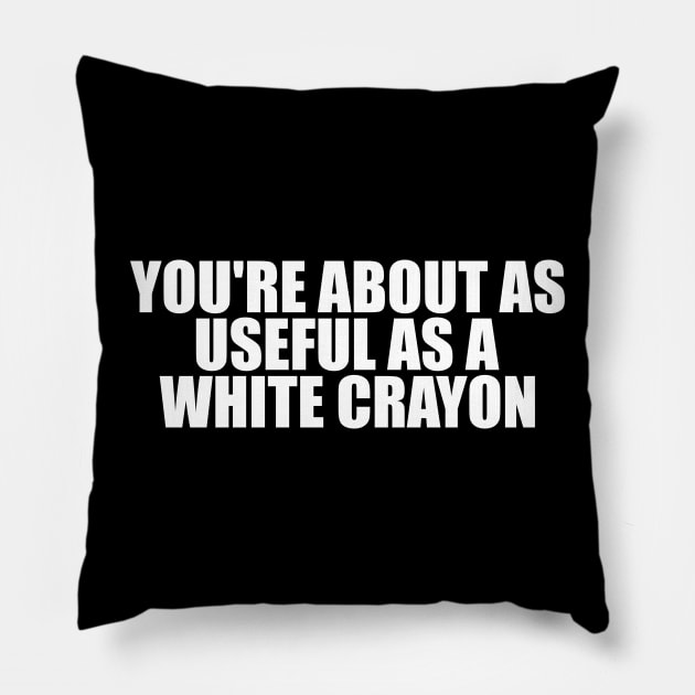 Funny Shirt, You're About As Useful As A White Crayon, Sarcastic Snarky, Y2K Aesthetic Pillow by Y2KSZN