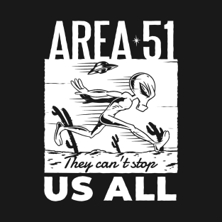 Area 51 They Can't Stop Us All T-Shirt