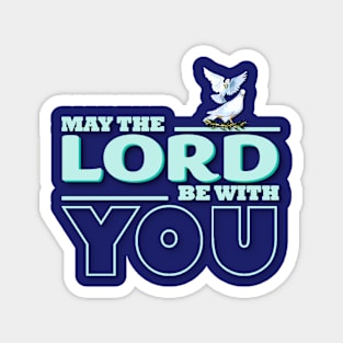 May The Lord Be With You Magnet