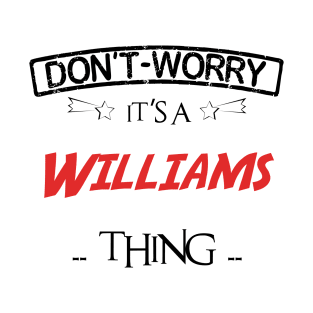 Don't Worry, It's A Williams Thing, Name , Birthday, given name T-Shirt