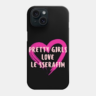 Pretty Girls Love Le Sserafim Phone Case