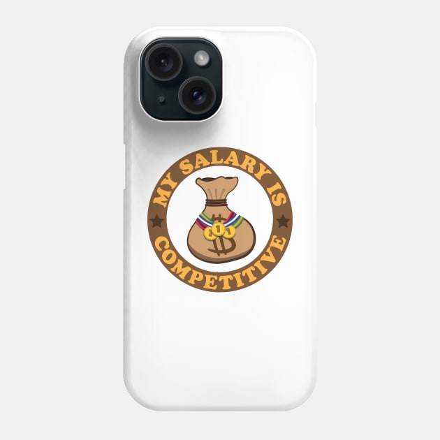 My Salary Is Competitive Phone Case by Shinsen Merch