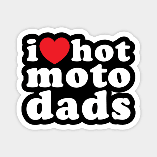 i love hot moto dads (white) Magnet