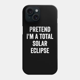 Pretend I'm a Total Solar Eclipse funny costume 2024 Phone Case