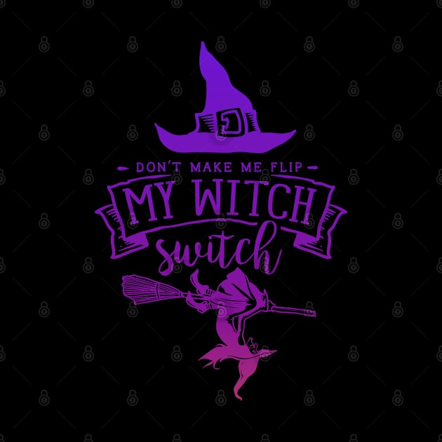 Don't Make Me Flip My Witch Switch by Myartstor 