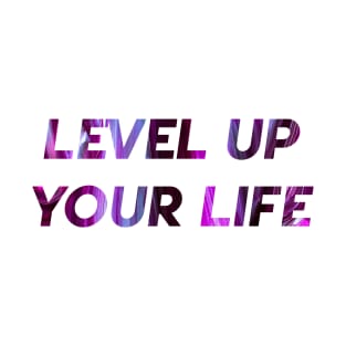 Level up your life T-Shirt