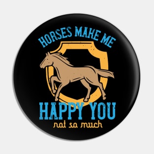 Horses Make Me Happy You Not So Much Pin