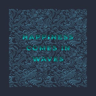 Happiness Comes In Waves T-Shirt