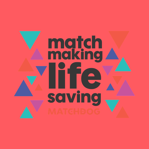 Match Making Life Saving (dark text) by matchdogrescue