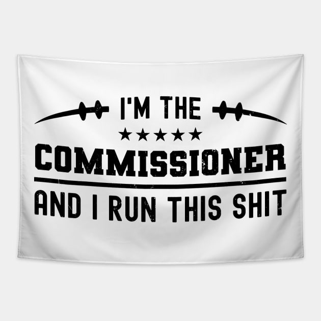 I'm The Commissioner And I Run This Shit Tapestry by NuttyShirt