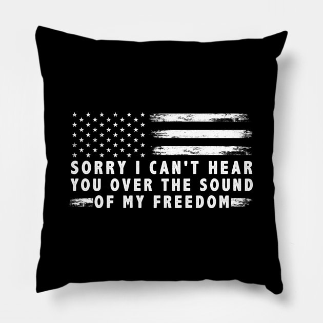 Sorry I Can'T Hear You Over The Sound Of My Freedom Usa Flag Pillow by anesanlbenitez