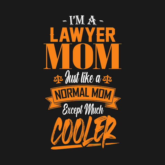 I'm a Lawyer Mom Just like a Normal Mom Except Much Cooler by mathikacina