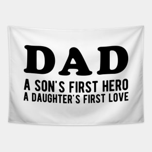 Dad a Son's First Hero a Daughter's First love Tapestry