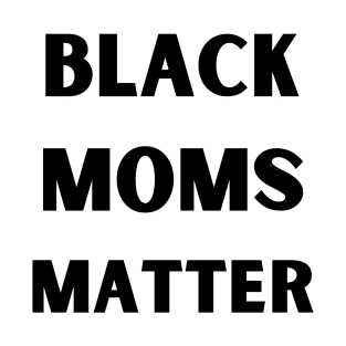 Black Moms Matter T-Shirt