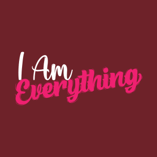 I Am Everything - Couples Shirts - I Am Everything - I Have Everything - His and Hers - Matching Shirts T-Shirt