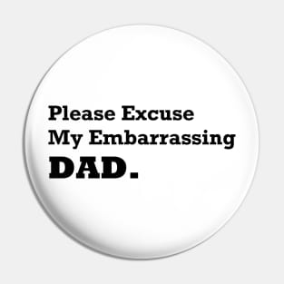 Please Excuse My Embarrassing Dad. Gift For Daddy Pin
