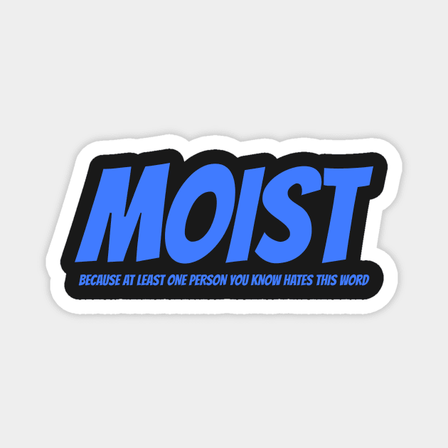 MOIST - Because at least one person you know hates this word Magnet by mikepod