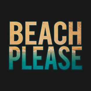 Beach please funny T-Shirt