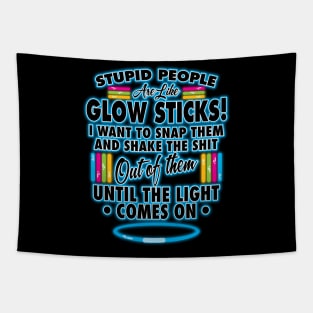 Stupid People Are Like Glow Sticks Tapestry