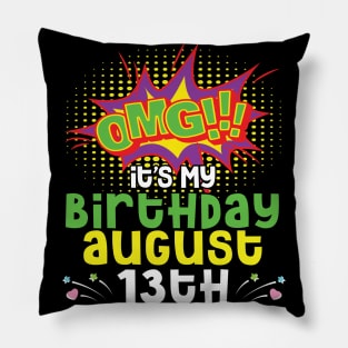 OMG It's My Birthday On August 13th Happy Birthday To Me You Daddy Mommy Brother Sister Son Daughter Pillow