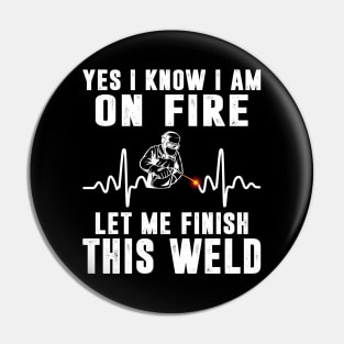 Yes I know I'm On Fire Funny Welder Men Shirt Welding Weld Pin