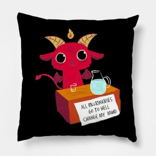 all billionaires go to hell change my mind Pillow