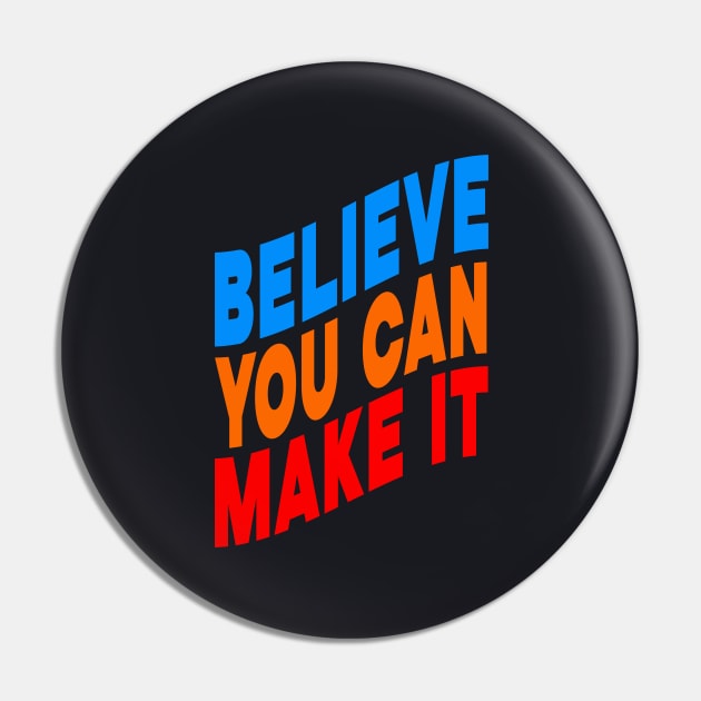 Believe you can make it Pin by Evergreen Tee