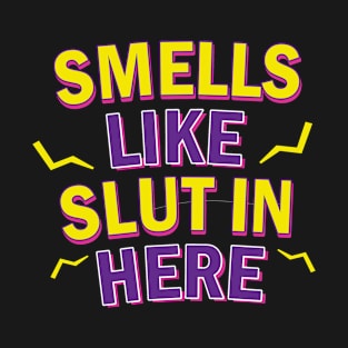 Hhe Smells Like Slut in Here T-Shirt