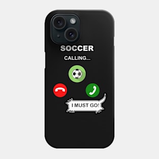 Soccer Calling, I must go ! Phone Case