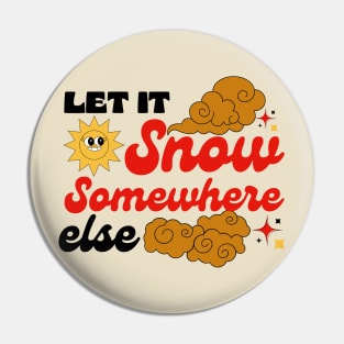 Let it Snow Somewhere else Pin