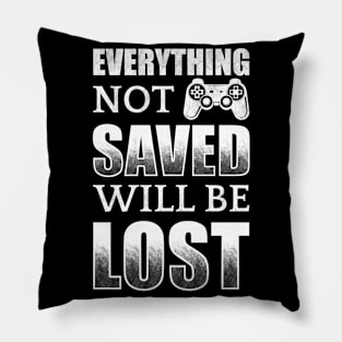 Everything Not Saved Will Be Lost Pillow
