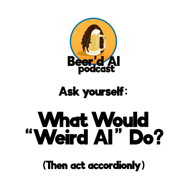 What Would "Weird Al" Do? by beerdalpodcast