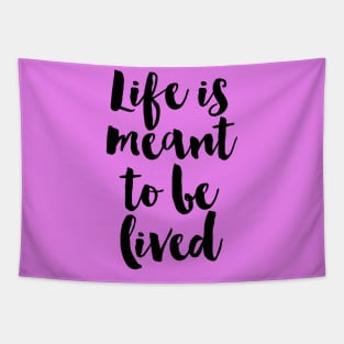 Life Is Meant To Be Lived Tapestry