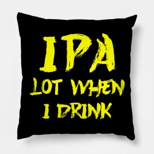 IPA lot when I drink Pillow